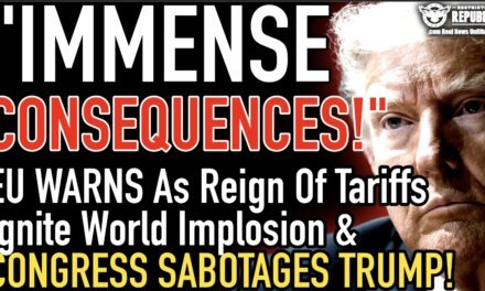 “Immense Consequences!” EU Warns As Reign of Tariffs Ignite World Implosion & Congress Sabotages Trump! 
